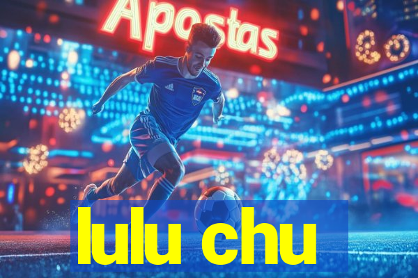 lulu chu